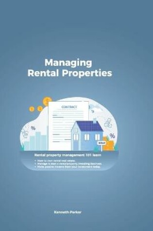 Cover of managing rental properties - rental property management 101 learn how to own rental real estate, manage & start a rental property investing business. make passive income from your investment today