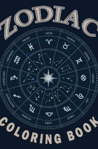 Cover of Zodiac Coloring Book Aries, Taurus, Gemini, Cancer, Leo, Virgo, Libra, Scorpio, Sagittarius, Capricorn, Aquarius Pisces