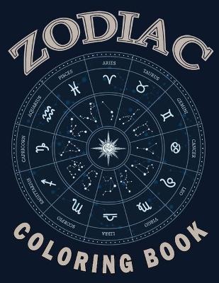 Book cover for Zodiac Coloring Book Aries, Taurus, Gemini, Cancer, Leo, Virgo, Libra, Scorpio, Sagittarius, Capricorn, Aquarius Pisces