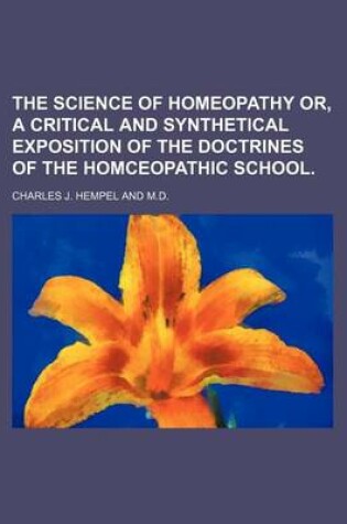 Cover of The Science of Homeopathy Or, a Critical and Synthetical Exposition of the Doctrines of the Homceopathic School.