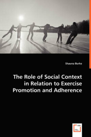 Cover of The Role of Social Context in Relation to Exercise Promotion and Adherence