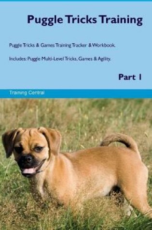 Cover of Puggle Tricks Training Puggle Tricks & Games Training Tracker & Workbook. Includes