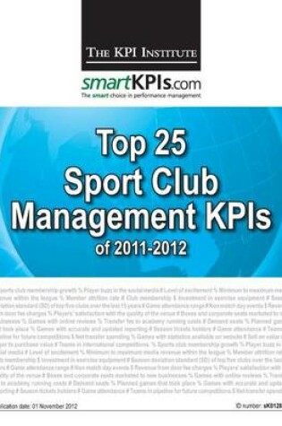 Cover of Top 25 Sport Club Management KPIs of 2011-2012