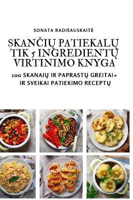 Cover of Skan&#268;i&#370; Patiekal&#370; Tik 5 Ingredient&#370; Virtinimo Knyga