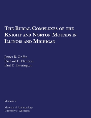 Cover of The Burial Complexes of the Knight and Norton Mounds in Illinois and Michigan