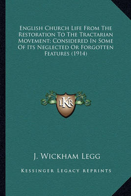 Book cover for English Church Life from the Restoration to the Tractarian Menglish Church Life from the Restoration to the Tractarian Movement; Considered in Some of Its Neglected or Forgotten Feovement; Considered in Some of Its Neglected or Forgotten Features (1914)