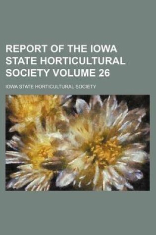 Cover of Report of the Iowa State Horticultural Society Volume 26