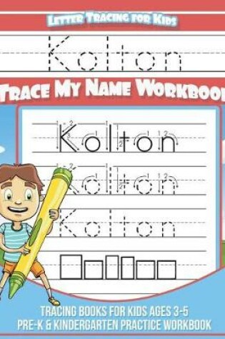 Cover of Kolton Letter Tracing for Kids Trace my Name Workbook