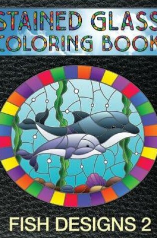 Cover of Fish Designs 2 Stained Glass Coloring Book