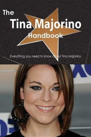 Cover of The Tina Majorino Handbook - Everything You Need to Know about Tina Majorino