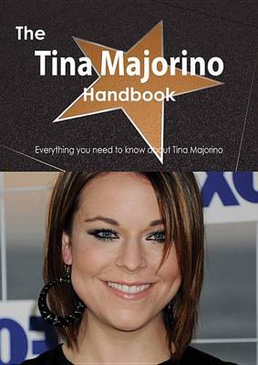Book cover for The Tina Majorino Handbook - Everything You Need to Know about Tina Majorino