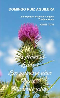 Book cover for LA Promesa Libro 1 Los Primeros Anos Parte 3 Un Triste Adios (En Espanol, Escoces e Ingles)