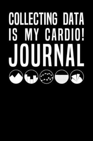Cover of Collecting Data Is My Cardio Journal