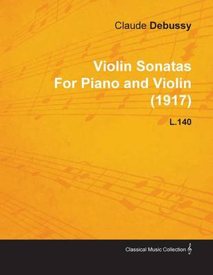 Book cover for Violin Sonatas By Claude Debussy For Piano and Violin (1917) L.140