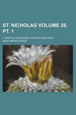Cover of St. Nicholas Volume 28, PT. 1; A Monthly Magazine for Boys and Girls