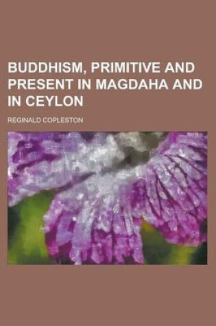 Cover of Buddhism, Primitive and Present in Magdaha and in Ceylon