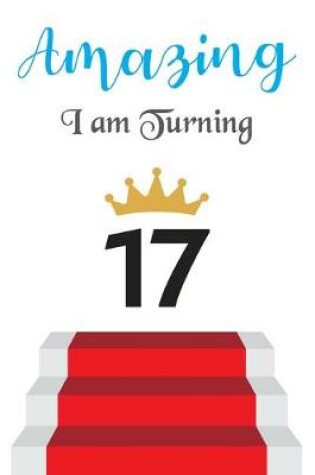 Cover of Amazing!!!! I am Turning 17