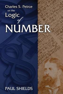 Book cover for Charles S. Peirce on the Logic of Number