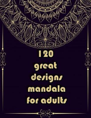 Book cover for 120 great designs mandala for adults