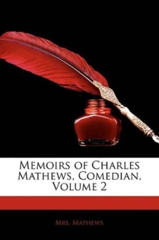 Cover of Memoirs of Charles Mathews, Comedian, Volume 2