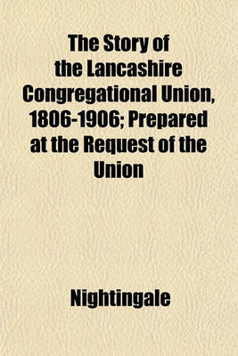 Book cover for The Story of the Lancashire Congregational Union, 1806-1906; Prepared at the Request of the Union