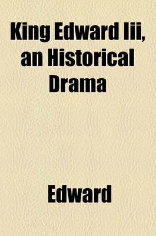 Cover of King Edward III, an Historical Drama