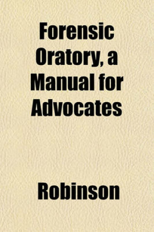 Cover of Forensic Oratory, a Manual for Advocates