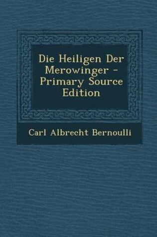 Cover of Die Heiligen Der Merowinger - Primary Source Edition