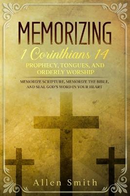 Book cover for Memorizing 1 Corinthians 14 - Prophecy, Tongues, and Orderly Worship