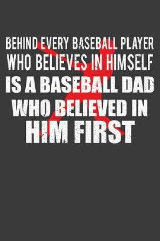 Cover of Behind Every Baseball Player Who Believes in Himself is a Baseball Dad Who Believed in Him First