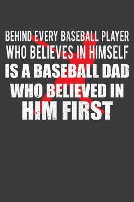 Book cover for Behind Every Baseball Player Who Believes in Himself is a Baseball Dad Who Believed in Him First