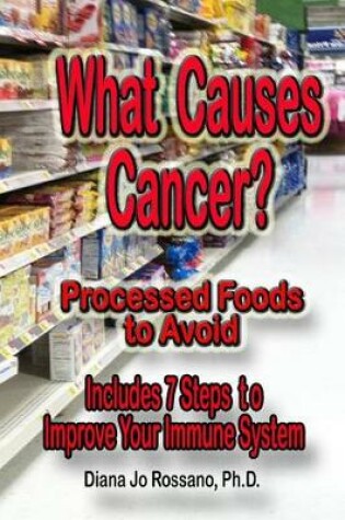 Cover of What Causes Cancer, Processed Foods to Avoid