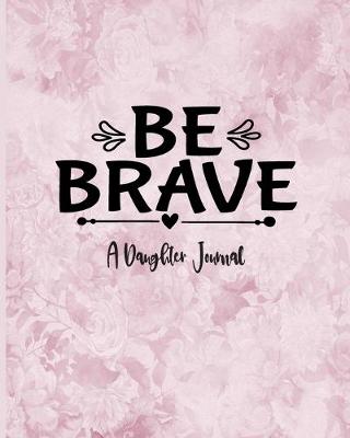 Book cover for Be Brave - Daughter Journal