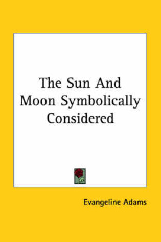 Cover of The Sun and Moon Symbolically Considered