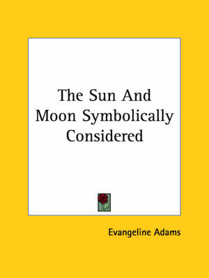 Book cover for The Sun and Moon Symbolically Considered