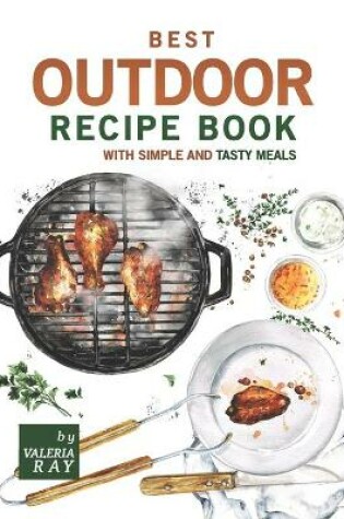 Cover of Best Outdoor Recipe Book with Simple and Tasty Meals