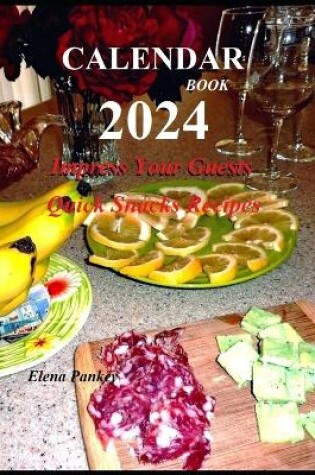 Cover of Calendar-Book 2024. Impress Your Guests. Quick Snacks Recipes