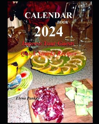 Book cover for Calendar-Book 2024. Impress Your Guests. Quick Snacks Recipes
