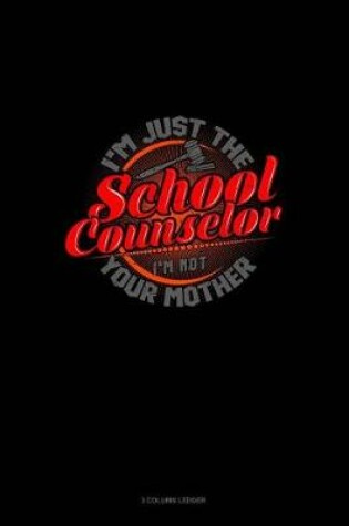 Cover of I'm Just the School Counselor I'm Not Your Mom