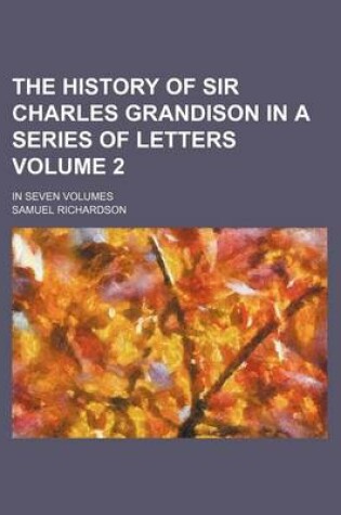 Cover of The History of Sir Charles Grandison in a Series of Letters Volume 2; In Seven Volumes