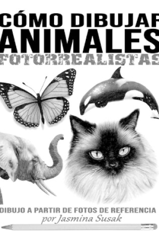 Cover of Cómo Dibujar Animales Fotorrealistas