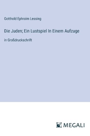 Cover of Die Juden; Ein Lustspiel In Einem Aufzuge