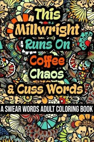 Cover of This Millwright Runs On Coffee, Chaos and Cuss Words