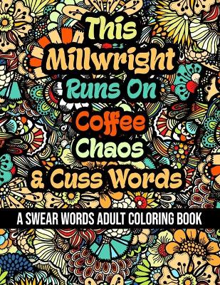 Book cover for This Millwright Runs On Coffee, Chaos and Cuss Words