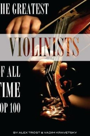 Cover of The Greatest Violinists of All Time: Top 100