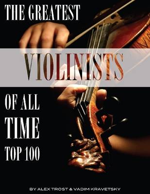 Book cover for The Greatest Violinists of All Time: Top 100