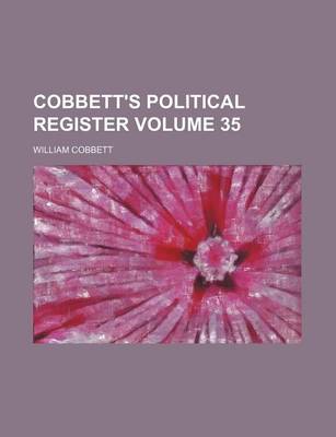 Book cover for Cobbett's Political Register Volume 35