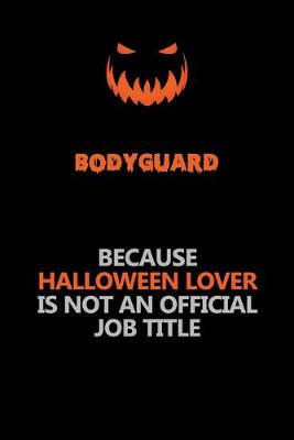 Book cover for Bodyguard Because Halloween Lover Is Not An Official Job Title