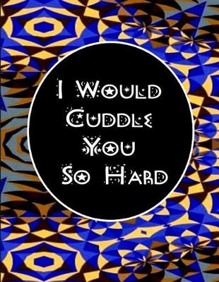 Book cover for I Would Cuddle You So Hard