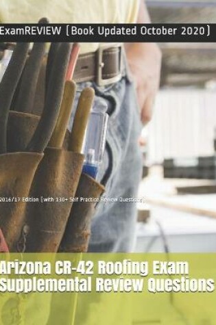 Cover of Arizona CR-42 Roofing Exam Supplemental Review Questions 2016/17 Edition